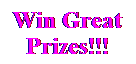 Text Box: Win Great Prizes!!!
